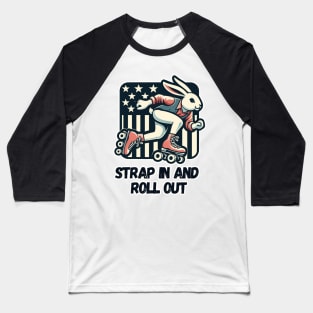 Strap in and roll out Baseball T-Shirt